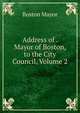 Address of . Mayor of Boston, to the City Council, Volume 2, Boston Mayor 