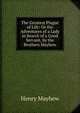 The Greatest Plague of Life: Or the Adventures of a Lady in Search of a Good Servant, by the Brothers Mayhew, Henry Mayhew 