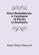 Flora Barbadensis: A Catalogue of Plants in Barbados, James Dottin Maycock 