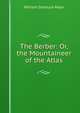 The Berber: Or, the Mountaineer of the Atlas, William Starbuck Mayo 