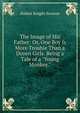 The Image of His Father: Or, One Boy Is More Trouble Than a Dozen Girls. Being a Tale of a "Young Monkey.", Hablot Knight Browne 