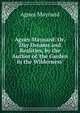 Agnes Maynard: Or, Day Dreams and Realities, by the Author of 'the Garden in the Wilderness'., Agnes Maynard 