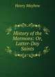 History of the Mormons: Or, Latter-Day Saints, Henry Mayhew 