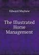 The Illustrated Horse Management, Edward Mayhew 