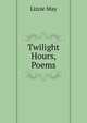 Twilight Hours, Poems, Lizzie May 