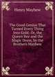 The Good Genius That Turned Every Thing Into Gold: Or, the Queen Bee and the Magic Dress, by the Brothers Mayhew, Henry Mayhew 