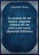 La mama de mi mujer: juguete comico en un acto y en verso (Spanish Edition), Eduardo Maza 