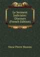 Le Serment Judiciaire: Discours (French Edition), Oscar Pierre Mazeau 