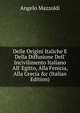 Delle Origini Italiche E Della Diffusione Dell' Incivilimento Italiano All' Egitto, Alla Fenicia, Alla Grecia &c (Italian Edition), Angelo Mazzoldi 