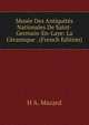 Musee Des Antiquites Nationales De Saint-Germain-En-Laye: La Ceramique . (French Edition), H A. Mazard 