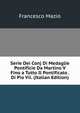 Serie Dei Conj Di Medaglie Pontificie Da Martino V Fino a Tutto Il Pontificato . Di Pio Vii. (Italian Edition), Francesco Mazio 