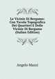Le Vicinie Di Bergamo: Con Tavola Topografica Dei Quartieri E Delle Vicinie Di Bergamo (Italian Edition), Angelo Mazzi 