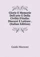 Glorie E Memorie Dell'arte E Della Civilt? D'italia: Discorsi E Letture . (Italian Edition), Guido Mazzoni 