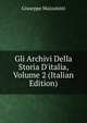 Gli Archivi Della Storia D'italia, Volume 2 (Italian Edition), Giuseppe Mazzatinti 