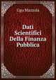 Dati Scientifici Della Finanza Pubblica, Ugo Mazzola 