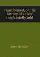 Transformed, or, the history of a river thief: briefly told, Jerry McAuley 