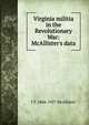 Virginia militia in the Revolutionary War: McAllister's data, J T. 1866-1927 McAllister 