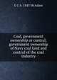 Coal, government ownership or control; government ownership of Navy coal land and control of the coal industry, D J. b. 1843 McAdam 