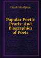 Popular Poetic Pearls: And Biographies of Poets, Frank McAlpine 