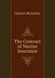 The Contract of Marine Insurance, Charles McArthur 
