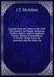 Canada; from the Lakes to the Gulf: The Country, Its People, Religions, Politics, Rulers, and Its Apparent Future. Being a Compendium of Travel . of the Lower St. Lawrence and the Cities On, J T. McAdam 