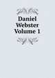 Daniel Webster Volume 1, 