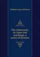 The tabernacle; its types and teachings, a series of lectures, William James McClure 