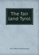 The fair land Tyrol, W D. 1864-1923 McCrackan 