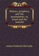 History, prophecy, and the monuments: or, Israel and the nations, James Frederick McCurdy 