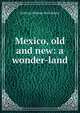 Mexico, old and new: a wonder-land, Sullivan Holman McCollester 