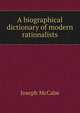 A biographical dictionary of modern rationalists, McCabe Joseph 