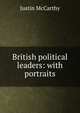 British political leaders: with portraits, Justin McCarthy 