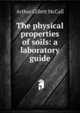 The physical properties of soils: a laboratory guide, Arthur Gillett McCall 