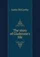 The story of Gladstone's life, Justin McCarthy 