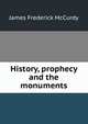 History, prophecy and the monuments, James Frederick McCurdy 