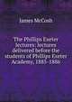 The Phillips Exeter lectures: lectures delivered before the students of Phillips Exeter Academy, 1885-1886, McCosh, James 