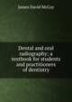 Dental and oral radiography; a textbook for students and practitioners of dentistry, James David McCoy 