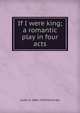 If I were king; a romantic play in four acts, Justin H. 1860-1936 McCarthy 