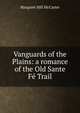 Vanguards of the Plains: a romance of the Old Sante Fe Trail, Margaret Hill McCarter 