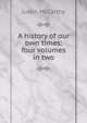 A history of our own times: four volumes in two, Justin McCarthy 