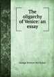The oligarchy of Venice: an essay, George Brinton McCleilan 