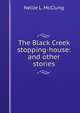 The Black Creek stopping-house: and other stories, Nellie L. McClung 