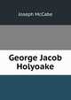 George Jacob Holyoake, McCabe Joseph 