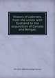 History of cabinets, from the union with Scotland to the acquisition of Canada and Bengal;, W T. 1813-1894 McCullagh Torrens 
