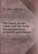 The horse, in the stable and the field: his management in health and disease, J H. 1810-1888 Walsh 