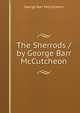 The Sherrods / by George Barr McCutcheon, McCutcheon George Barr 