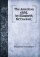 The American child, by Elizabeth McCracken;, Elizabeth McCracken 