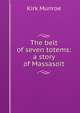 The belt of seven totems: a story of Massasoit, Munroe Kirk 