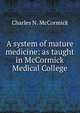 A system of mature medicine: as taught in McCormick Medical College, Charles N. McCormick 