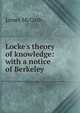 Locke's theory of knowledge: with a notice of Berkeley, McCosh, James 